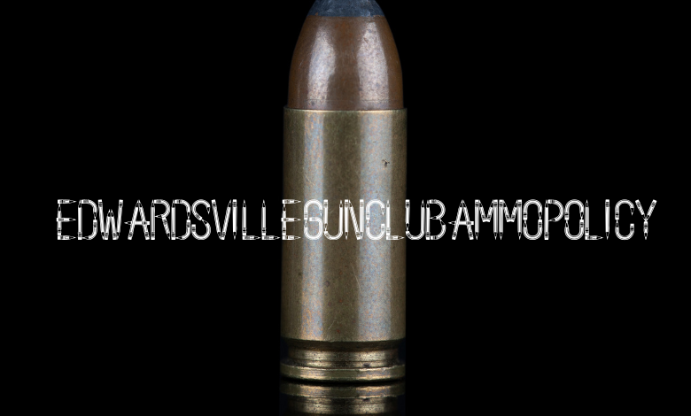 edwardsville gun club ammo policy